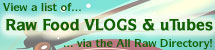 View Raw Food Vlogs and YouTube Clips, or Add Links to Ones You Know About!
