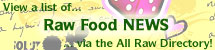 View Raw Food News, or Add Links to Ones You Know About!